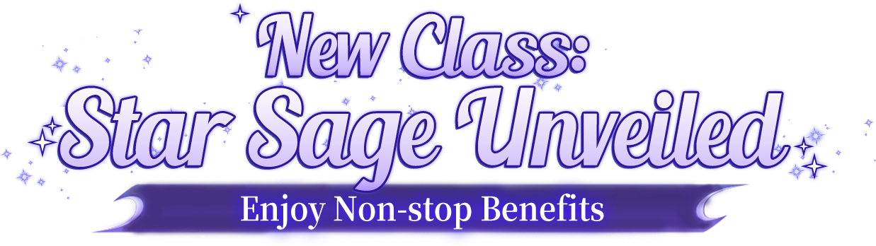 New Class: Star Sage Unveiled. Enjoy Non-stop Benefits!